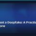 How to Spot a Deepfake: A Practical Guide for Everyone 8 How to Spot a Deepfake: A Practical Guide for Everyone