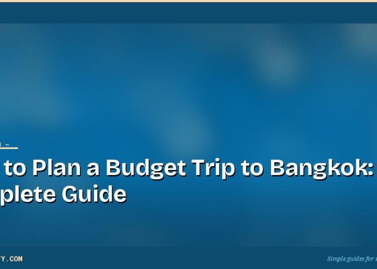 How to Plan a Budget Trip to Bangkok: The Complete Guide