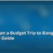 How to Plan a Budget Trip to Bangkok: The Complete Guide 8 How to Plan a Budget Trip to Bangkok: The Complete Guide