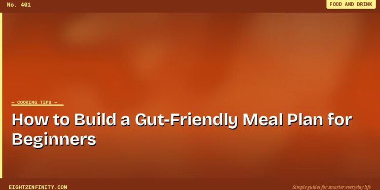 How to Build a Gut-Friendly Meal Plan for Beginners 1 How to Build a Gut-Friendly Meal Plan for Beginners