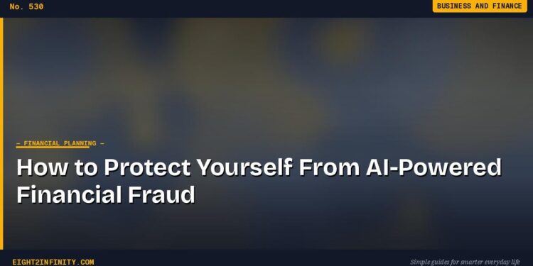 How to Protect Yourself From AI-Powered Financial Fraud