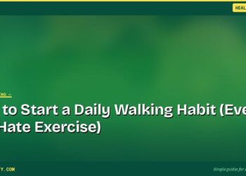 How to Start a Daily Walking Habit (Even If You Hate Exercise)