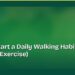 How to Start a Daily Walking Habit (Even If You Hate Exercise)