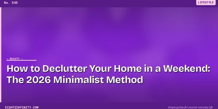 How to Declutter Your Home in a Weekend: The 2026 Minimalist Method 1 How to Declutter Your Home in a Weekend: The 2026 Minimalist Method