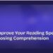 How to Improve Your Reading Speed Without Losing Comprehension 8 How to Improve Your Reading Speed Without Losing Comprehension
