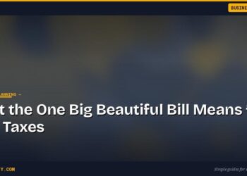 What the One Big Beautiful Bill Means for Your Taxes