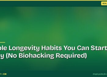 Simple Longevity Habits You Can Start Today (No Biohacking Required)