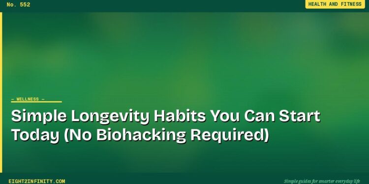 Simple Longevity Habits You Can Start Today (No Biohacking Required)