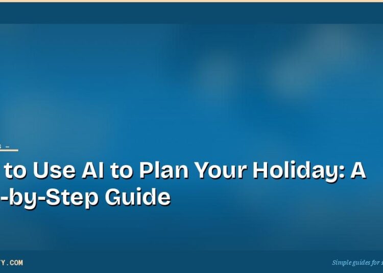 How to Use AI to Plan Your Holiday: A Step-by-Step Guide