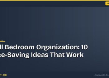Small Bedroom Organization: 10 Space-Saving Ideas That Work