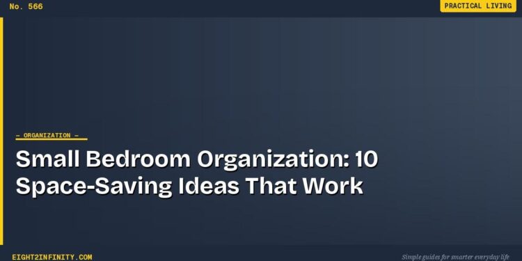Small Bedroom Organization: 10 Space-Saving Ideas That Work