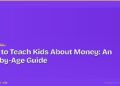 How to Teach Kids About Money: An Age-by-Age Guide