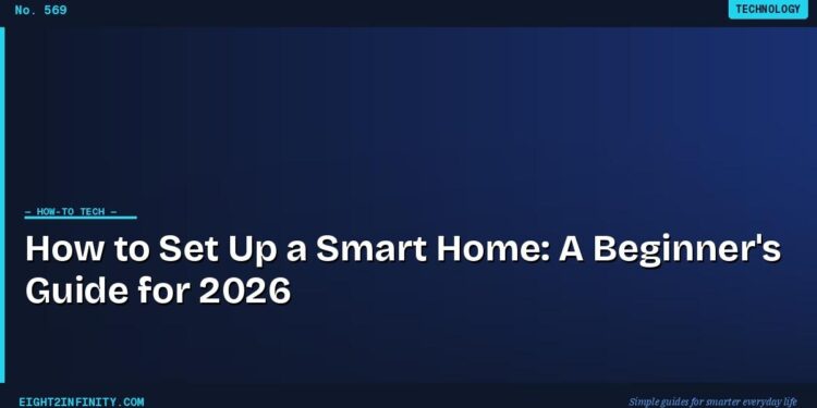 How to Set Up a Smart Home: A Beginner's Guide for 2026