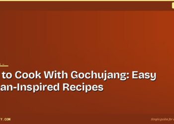 How to Cook With Gochujang: Easy Korean-Inspired Recipes