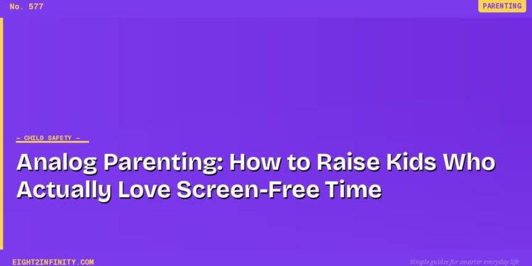 Analog Parenting: How to Raise Kids Who Actually Love Screen-Free Time
