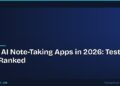Best AI Note-Taking Apps in 2026: Tested and Ranked
