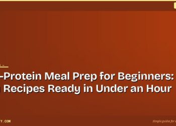High-Protein Meal Prep for Beginners: 6 Easy Recipes Ready in Under an Hour