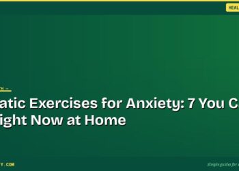 Somatic Exercises for Anxiety: 7 You Can Do Right Now at Home