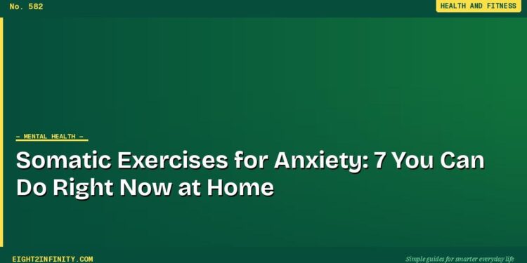Somatic Exercises for Anxiety: 7 You Can Do Right Now at Home