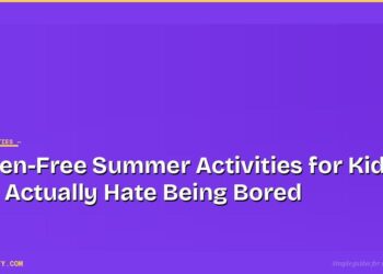 Screen-Free Summer Activities for Kids Who Actually Hate Being Bored