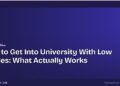 How to Get Into University With Low Grades: What Actually Works