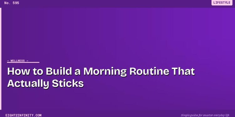 How to Build a Morning Routine That Actually Sticks