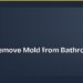 How to Remove Mold from Bathroom Grout (Without Scrubbing for Hours)