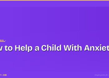 How to Help a Child With Anxiety: What Parents Can Actually Do 4 How to Help a Child With Anxiety: What Parents Can Actually Do