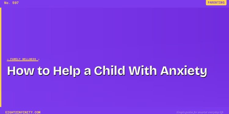 How to Help a Child With Anxiety: What Parents Can Actually Do