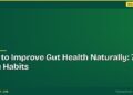 How to Improve Gut Health Naturally: 7 Daily Habits