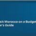 How to Visit Morocco on a Budget: A First-Timer's Guide