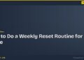 How to Do a Weekly Reset Routine for Your Home