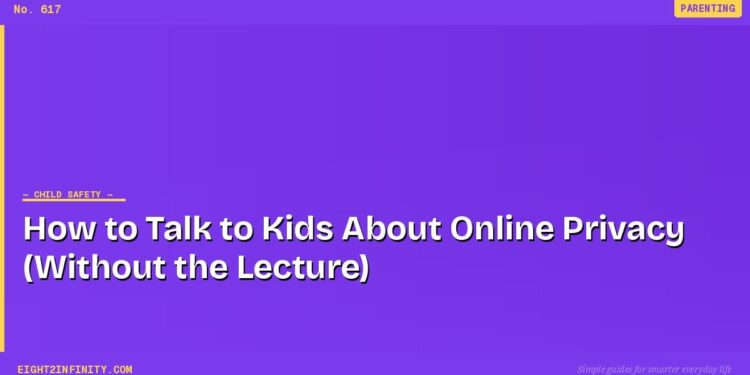 How to Talk to Kids About Online Privacy (Without the Lecture)