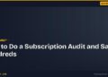 How to Do a Subscription Audit and Save Hundreds