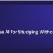 How to Use AI for Studying Without Cheating 8 How to Use AI for Studying Without Cheating
