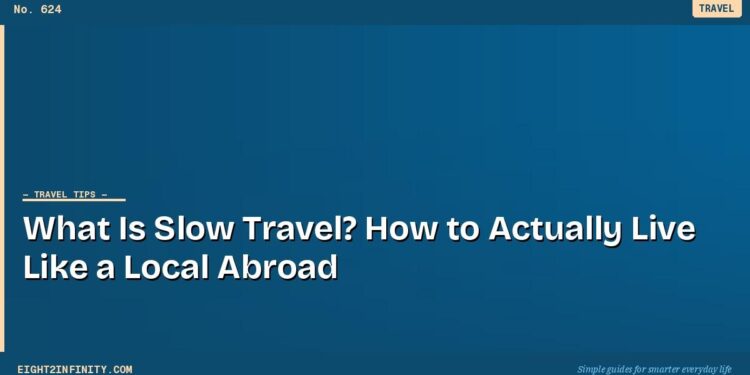 What Is Slow Travel? How to Actually Live Like a Local Abroad