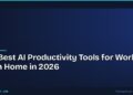 The Best AI Productivity Tools for Working From Home in 2026