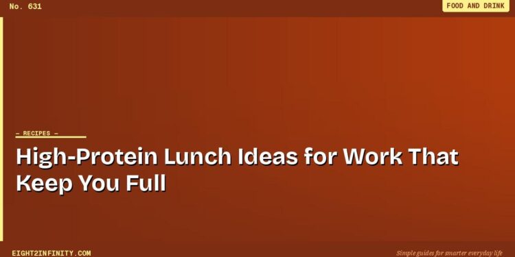 High-Protein Lunch Ideas for Work That Keep You Full