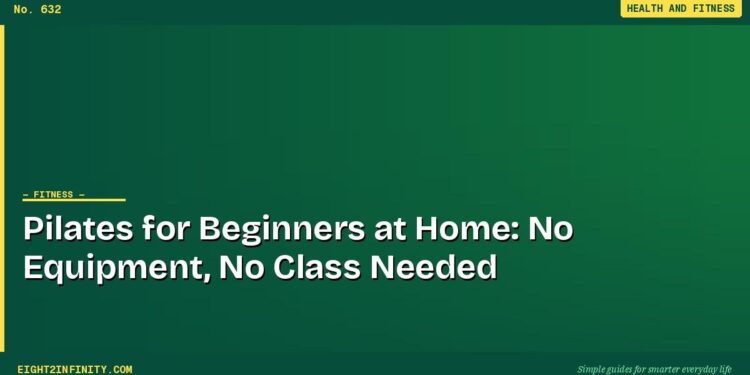 Pilates for Beginners at Home: No Equipment, No Class Needed