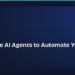How to Use AI Agents to Automate Your Daily Tasks