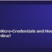 What Are Micro-Credentials and How Do You Get One Online?