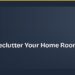 How to Declutter Your Home Room by Room