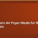 High-Protein Air Fryer Meals for Busy Weeknights