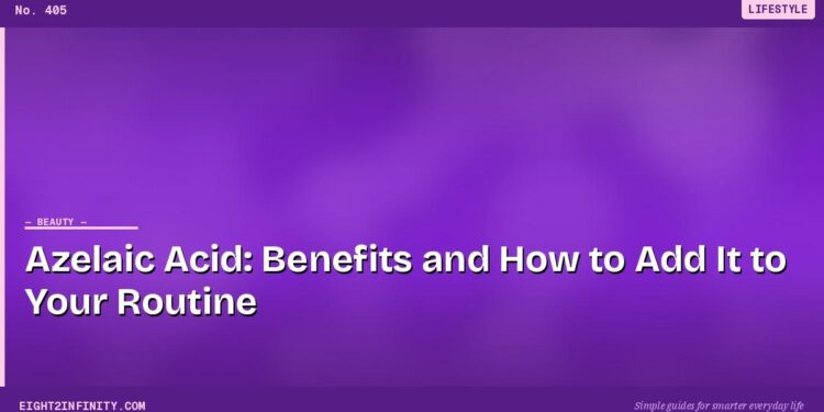 Azelaic Acid: Benefits and How to Add It to Your Routine