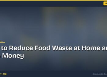 How to Reduce Food Waste at Home and Save Money