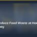 How to Reduce Food Waste at Home and Save Money