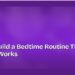 How to Build a Bedtime Routine That Actually Works 8 How to Build a Bedtime Routine That Actually Works