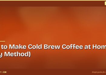How to Make Cold Brew Coffee at Home (Easy Method)