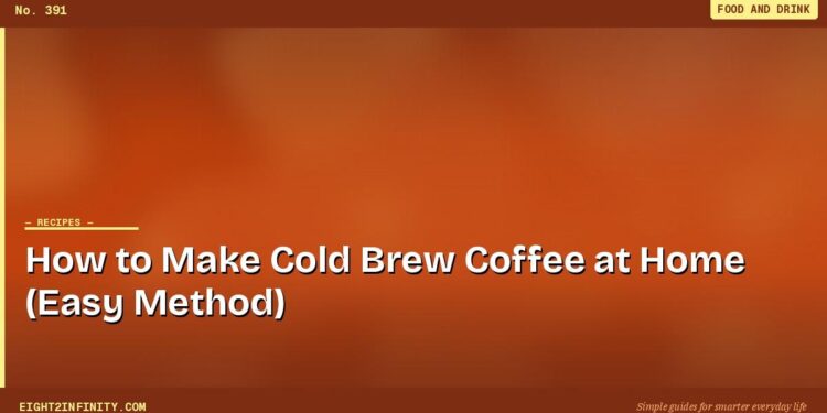 How to Make Cold Brew Coffee at Home (Easy Method)