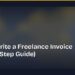 How to Write a Freelance Invoice (Step-by-Step Guide)